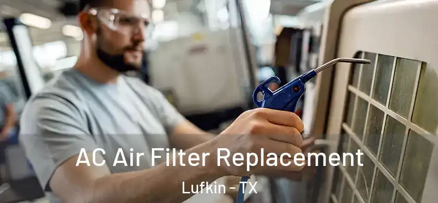  AC Air Filter Replacement Lufkin - TX
