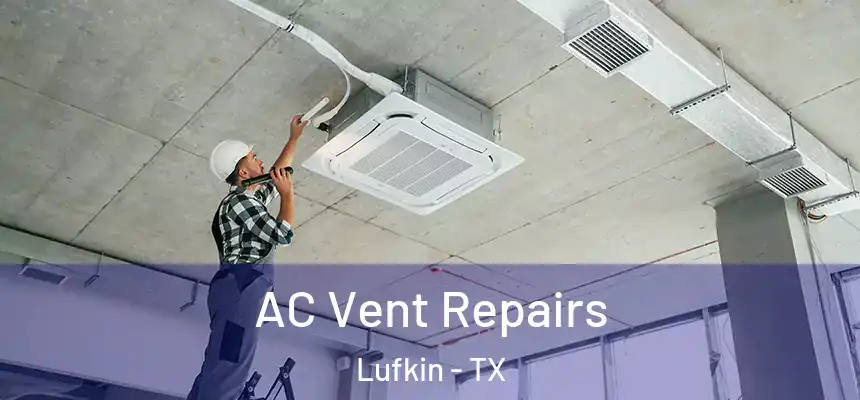  AC Vent Repairs Lufkin - TX