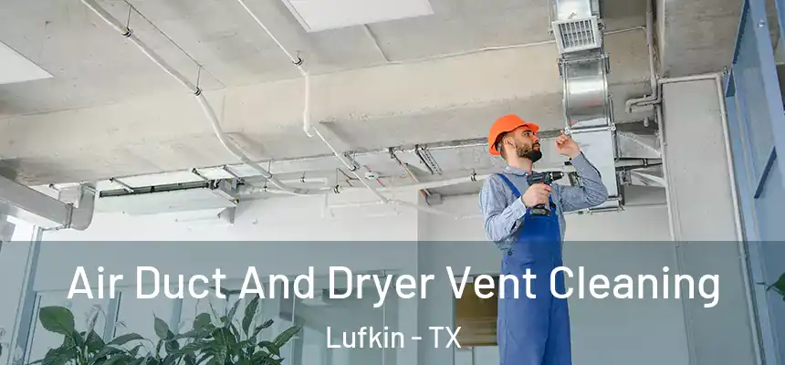  Air Duct And Dryer Vent Cleaning Lufkin - TX