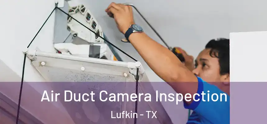  Air Duct Camera Inspection Lufkin - TX