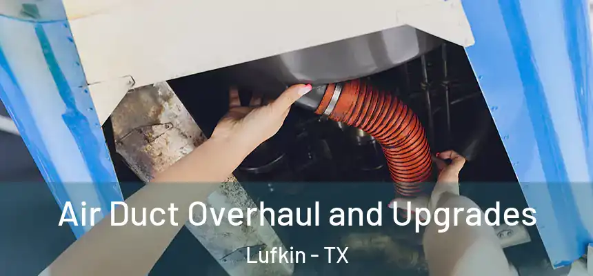 Air Duct Overhaul and Upgrades Lufkin - TX