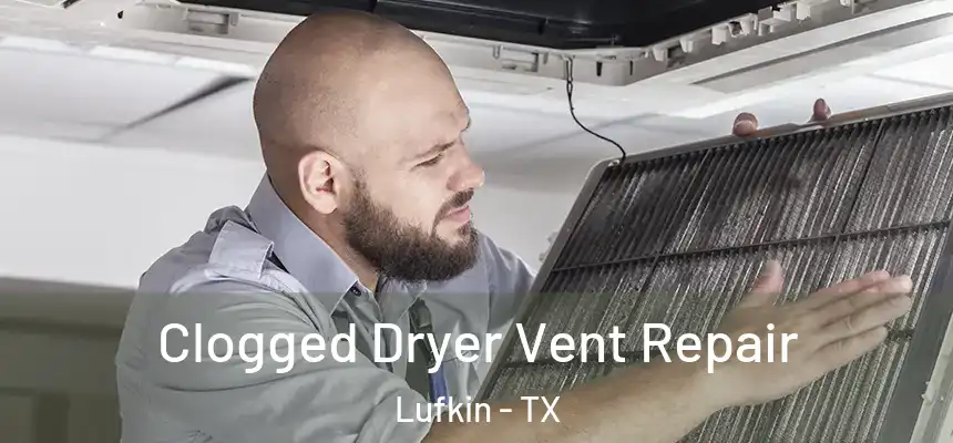  Clogged Dryer Vent Repair Lufkin - TX