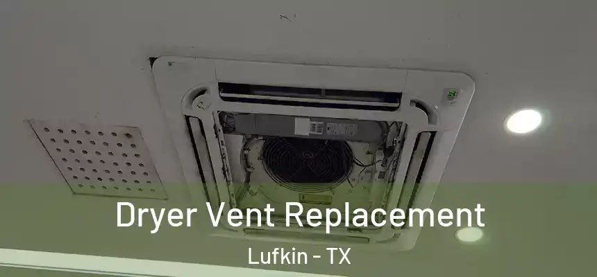  Dryer Vent Replacement Lufkin - TX