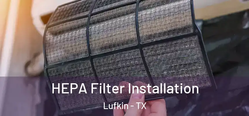  HEPA Filter Installation Lufkin - TX