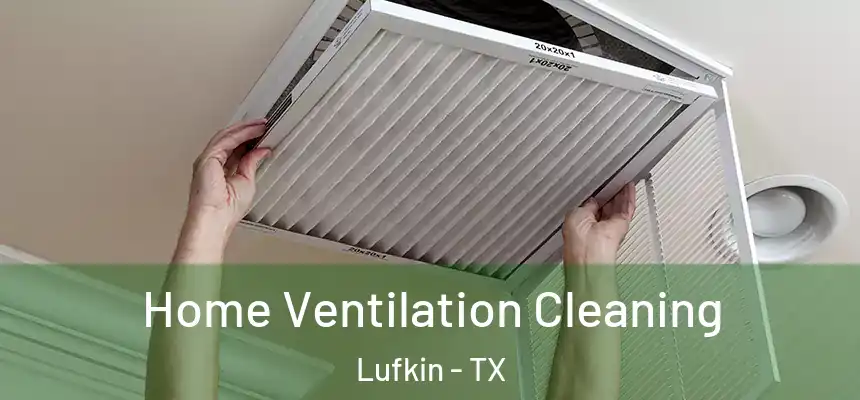  Home Ventilation Cleaning Lufkin - TX