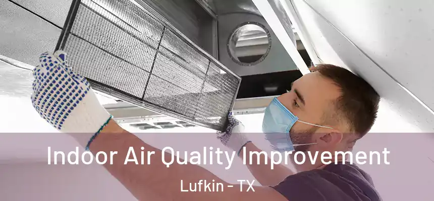  Indoor Air Quality Improvement Lufkin - TX