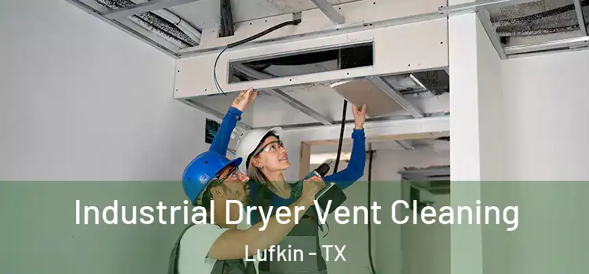 Industrial Dryer Vent Cleaning Lufkin - TX
