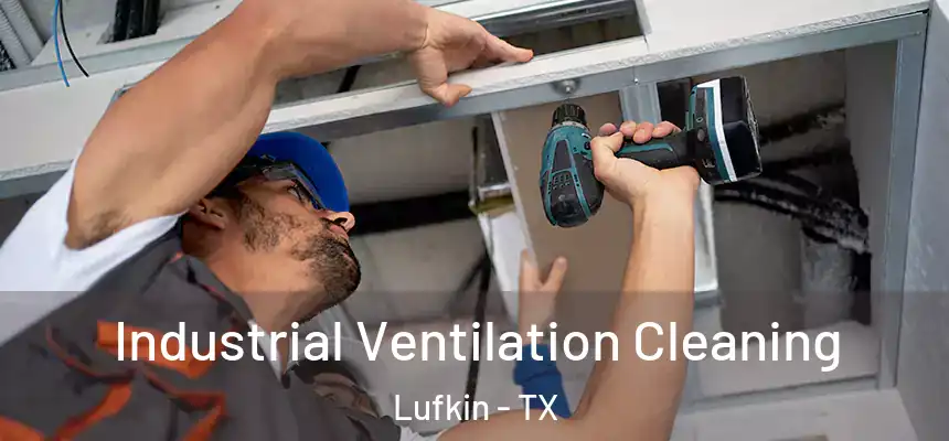  Industrial Ventilation Cleaning Lufkin - TX