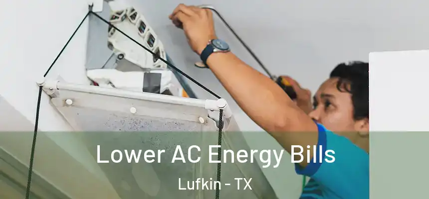 Lower AC Energy Bills Lufkin - TX