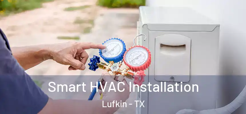  Smart HVAC Installation Lufkin - TX
