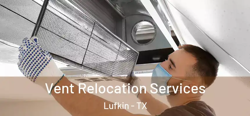  Vent Relocation Services Lufkin - TX